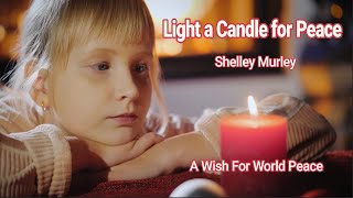 quotLight A Candle For Peacequot  Shelley Murley [upl. by Horwath]