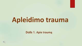 Apleidimo trauma Dalis 1 Apie traumą Lietuvių kalba [upl. by Anecusa]