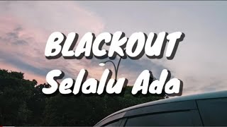 Blackout  Selalu Ada Lirik [upl. by Acirfa662]