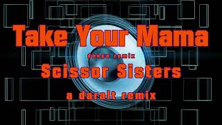 Take Your Mama dance remix  Scissor Sisters  A Daralt Remix [upl. by Aneehsar]