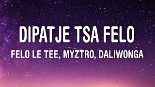 Felo Le Tee Myztro  Dipatje Tsa Felo Lyrics ft Daliwonga [upl. by Lamraj]