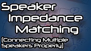 Speaker Impedance Matching Connecting Multiple Speakers Properly [upl. by Hnirt]