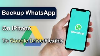 2024 Updated How to Backup WhatsApp on iPhone to Google Drive Flexibly [upl. by Anahsek101]