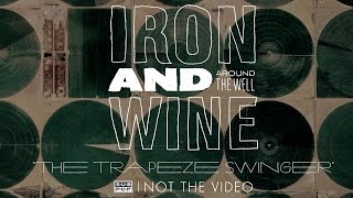 Iron and Wine  The Trapeze Swinger [upl. by Enilaf]