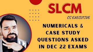 SLCM  Numerical amp Case Study Questions of Dec 22 Paper  CS Executive Old Syllabus [upl. by Seditsira57]