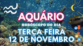 ♒ AQUÁRIO HOJE 💘 VAI ACONTECER NESTA TERÇA FEIRA 12 DE NOVEMBRO DE 2024 [upl. by Nyllaf]