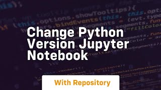 Change python version jupyter notebook [upl. by Lev441]