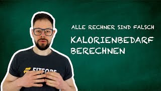 Kalorienbedarf berechnen  Warum alle Rechner falsch sind [upl. by Ttemme]