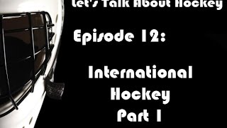 Lets Talk About Hockey International Hockey Pt 1 [upl. by Osbourn]