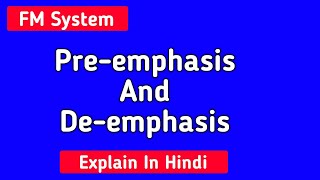 Preemphasis And Deemphasis in FM System  Hindi  सबसे आसान तरीके से समझें [upl. by Tega598]