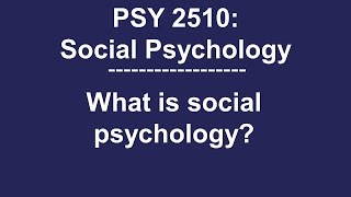 PSY 2510 Social Psychology What is social psychology [upl. by Eyak]