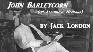 John Barleycorn or Alcoholic Memoirs by Jack London  FULL AudioBook  NonFiction [upl. by Nilram]