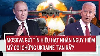 Thời sự quốc tế Moskva gửi tín hiệu hạt nhân nguy hiểm Mỹ coi chừng Ukraine ‘tan rã’ [upl. by Zil]