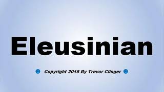 How To Pronounce Eleusinian [upl. by Airbmac]