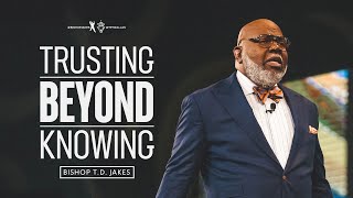 Trusting Beyond Knowing  Bishop TD Jakes [upl. by Mcevoy84]