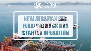 SEFINE SHIPYARD New Aframax Size Floating Dock Has Started Operation [upl. by Eylk734]