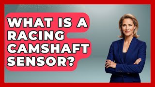 What Is a Racing Camshaft Sensor  TheSportXpertcom [upl. by Farkas281]