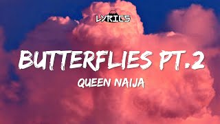 Lyrics  Queen Naija  Butterflies Pt2 [upl. by Ellevehs]