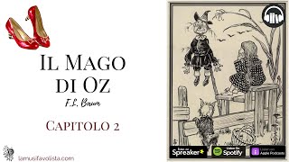 IL MAGO DI OZ • F L Baum • Capitolo 2 ☆ Audiolibro ☆ [upl. by Kurtzman]