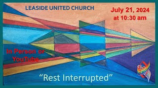 Sunday July 21 2024  Rest Interrupted  Leaside United Church [upl. by Nyleda201]