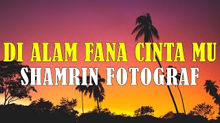 Di Alam Fana Cinta Mu  Shamrin Fotograf  Lirik [upl. by Litta269]