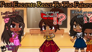 Past Encanto React To The Future  Encanto  Gacha [upl. by Hayden]