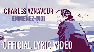 Charles Aznavour  Emmenezmoi Official Lyric Video [upl. by Gnaw]