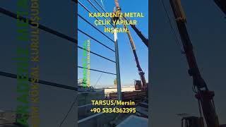 MERSİN ÇELİK KONSTRÜKSİYON KARADENİZ METAL HAŞİM KÖKSAL hasimkoksal çelikkonstrüksiyon çelikyapı [upl. by Obrien]