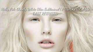 Get Extremely Ghostly Pale Milky White Skin Subliminal  Powerful and Faster results [upl. by Pippas]