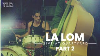 La Lom  Live at the Quartyard  Two Legs Bad VENUES  Part 2 [upl. by Odnesor]