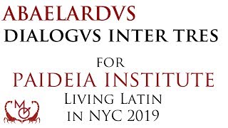 Abaelardus Dialogus inter Philosophum et aliōs  for Paideias Living Latin in NYC 2019 [upl. by Vizza]