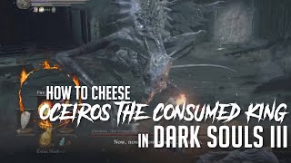 How to Cheese Oceiros the Consumed King in Dark Souls 3 2022 Update  Easy Kill [upl. by Ajile]