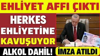 EHLİYET AFFI ÇIKTI HERKES YARARLANIYOR ALKOLLÜ OLANLAR DAHİL ERDOĞAN İMZAYI ATTI SON DAKİKA [upl. by Ayotel]