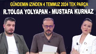 Gündemin İzinde 4 Temmuz 2024  Mustafa Kurnaz ve Ramazan Tolga Yolyapan [upl. by Ketchan]