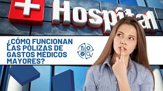 COMO FUNCIONAN LAS POLIZAS DE SEGUROS DE GASTOS MEDICOS MAYORES EN EL HOSPITAL [upl. by Jsandye]