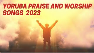 Danceable YORUBA PRAISE AND WORSHIP SONGS 2023 Nonstop danceable Yoruba worship Songs [upl. by Abey219]