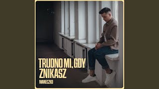 Trudno mi gdy znikasz [upl. by Ennahgiel]