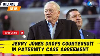 Jerry Jones Drops Countersuit in Paternity Case Agreement [upl. by Klement]