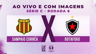 AO VIVO E COM IMAGENS SAMPAIO CORRÊA X BOTAFOGO  RODADA 06  SÉRIE C 2024 [upl. by Henke275]