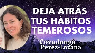 🌟 DEJA ATRÁS TUS HÁBITOS TEMEROSOS 🌟 Covadonga PérezLozana [upl. by Pascia]