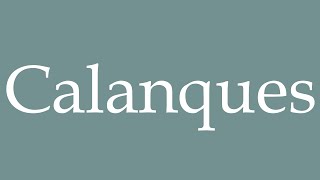 How to Pronounce Calanques Correctly in French [upl. by Alram226]