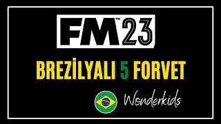 FM 23 EN POTANSİYELLİ 5 BREZİLYALI FORVET  FM 23 BREZİLYALI 5 FORVET WONDERKİDS  FM 23 FORVET [upl. by Keelby739]