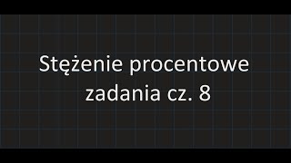 Stężenie procentowe  zadania cz8 [upl. by Sirdna]