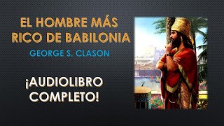 El Hombre Más Rico de Babilonia  George S Clason  Audiolibro Completo [upl. by Auqinom]