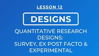 LESSON 12  QUANTITATIVE RESEARCH DESIGNS SURVEY EX POST FACTO amp EXPERIMENTAL [upl. by Rape]