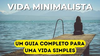 47 Maneiras MINIMALISTAS para TER uma VIDA SIMPLES GUIA COMPLETO ESTILO DE VIDA MINIMALISTA [upl. by Gnil]