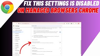 Fix This Setting Is Disabled On Managed Browsers Chrome amp Enable Use Secure DNS In Google Chrome [upl. by Rambort]