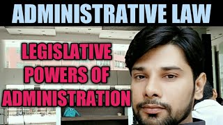 LEGISLATIVE POWERS OF ADMINISTRATION  ADMINISTRATIVE LAW  NADEEM HAIDAR [upl. by Tezil]