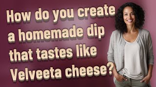 How do you create a homemade dip that tastes like Velveeta cheese [upl. by Ttenneb]