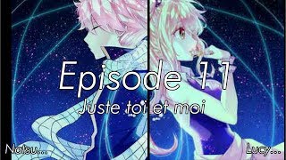 Episode 11 Fanfiction Faiy Tail Juste toi et moi Saison 1 [upl. by Swane]